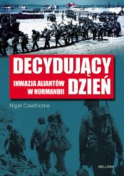 Okładka książki Decydujący dzień. Inwazja aliantów w Normandii