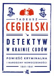 Detektyw w krainie cudów. Powieść kryminalna. Autor: Cegielski Tadeusz. Dadada.pl Okładka książki Detektyw w krainie cudów. Powieść kryminalna