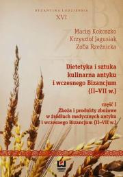 Dietetyka i sztuka kulinarna antyku i wczesnego Bizancjum II-VII w. Część 1. Autor: Maciej Kokoszko (red.), Jagusiak Krzysztof, Rzeźnicka Zofia. Dadada.pl Okładka książki Dietetyka i sztuka kulinarna antyku i wczesnego Bizancjum II-VII w. Część 1