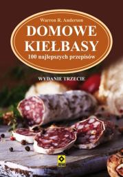Domowe kiełbasy. 100 najlepszych przepisów. Wyd. 3. Autor: Warren R. Anderson. Dadada.pl Okładka książki Domowe kiełbasy. 100 najlepszych przepisów. Wyd. 3