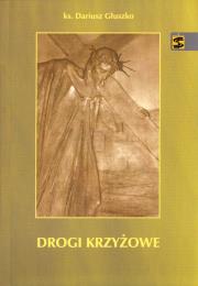 Drogi krzyżowe. Autor: Głuszko Dariusz. Dadada.pl Okładka książki Drogi krzyżowe
