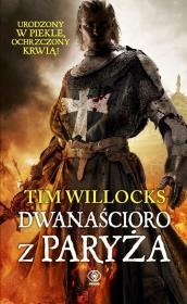 Dwanaścioro z Paryża. Autor: Tim Willocks. Dadada.pl Okładka książki Dwanaścioro z Paryża