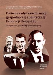 Okładka książki Dwie dekady transformacji gospodarczej i politycznej Federacji Rosyjskiej. Osiągnięcia, problemy, perspektywy