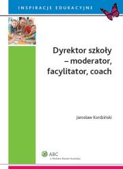 Okładka książki Dyrektor szkoły moderator facylitator coach