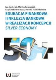 Edukacja finansowa i inkluzja bankowa w realizacji koncepcji silver economy. Autor: Kuchciak Iwa, Świeszczak Marika, Świeszczak Krzysztof. Dadada.pl Okładka książki Edukacja finansowa i inkluzja bankowa w realizacji koncepcji silver economy