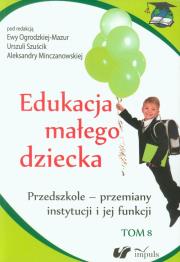 Edukacja małego dziecka T.8. Autor: Szuścik Urszula, Ewa Ogrodzka-Mazur (red.). Dadada.pl Okładka książki Edukacja małego dziecka T.8