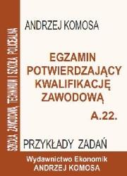 Okładka książki Egzamin potwierdzajacy kwalifikacje zawodowe A.22. Przykłady zadań
