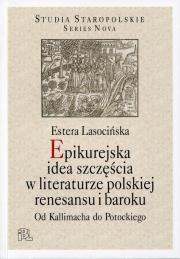 Okładka książki Epikurejska idea szczęścia w literaturze polskiej renesansu i baroku