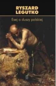 Esej o duszy polskiej. Autor: Legutko Ryszard. Dadada.pl Okładka książki Esej o duszy polskiej