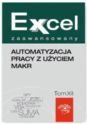 Excel zaawansowany Automatyzacja pracy z użyciem makr Tom 12. Autor: Dynia Piotr, Kudliński Jakub. Dadada.pl Okładka książki Excel zaawansowany Automatyzacja pracy z użyciem makr Tom 12