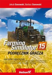 Farming Simulator Podręcznik gracza. Autor: Jakub Danowski, Danowski Bartosz. Dadada.pl Okładka książki Farming Simulator Podręcznik gracza