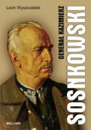 Generał Kazimierz Sosnkowski. Autor: Wyszczelski Lech. Dadada.pl Okładka książki Generał Kazimierz Sosnkowski