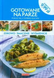 Gotowanie na parze. Pokaż się z dobrej kuchni. Autor: Opracowanie zbiorowe. Dadada.pl Okładka książki Gotowanie na parze. Pokaż się z dobrej kuchni