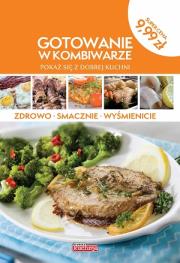 Gotowanie w kombiwarze. Pokaż się z dobrej kuchni. Autor: Opracowanie zbiorowe. Dadada.pl Okładka książki Gotowanie w kombiwarze. Pokaż się z dobrej kuchni