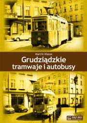Grudziądzkie tramwaje i autobusy. Autor: Klassa Marcin. Dadada.pl Okładka książki Grudziądzkie tramwaje i autobusy