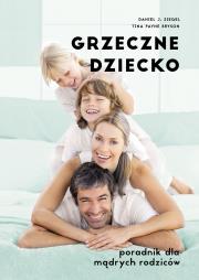 Grzeczne dziecko. Poradnik dla dobrych rodziców. Autor: Siegel Daniel J., Tina Bryson. Dadada.pl Okładka książki Grzeczne dziecko. Poradnik dla dobrych rodziców