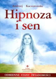 Hipnoza i sen. Odmienne stany świadomości. Autor: Andrzej Kaczorowski. Dadada.pl Okładka książki Hipnoza i sen. Odmienne stany świadomości