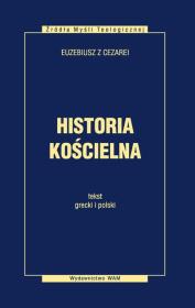 Historia kościelna. Tekst grecki i polski. Autor: Euzebiusz z Cezarei. Dadada.pl Okładka książki Historia kościelna. Tekst grecki i polski