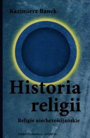 Historia religii. Autor: Banek Kazimierz. Dadada.pl Okładka książki Historia religii