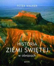 Historia Ziemi Świętej w obrazach. Autor: Walker Peter. Dadada.pl Okładka książki Historia Ziemi Świętej w obrazach
