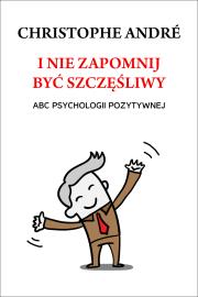 Okładka książki I nie zapomnij być szczęśliwy. ABC psychologii...