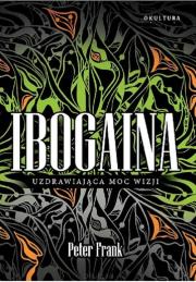 Ibogaina. Uzdrawiająca moc wizji. Autor: Peter Frankl. Dadada.pl Okładka książki Ibogaina. Uzdrawiająca moc wizji