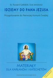 Idziemy do Pana Jezusa materiały dla kapłanów i katechetów. Autor: Czekalski Ryszard, Jancewicz Ewa. Dadada.pl Okładka książki Idziemy do Pana Jezusa materiały dla kapłanów i katechetów