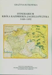 Itinerarium króla Kazimierza Jagiellończyka 1440-1492. Autor: Rutkowska Grażyna. Dadada.pl Okładka książki Itinerarium króla Kazimierza Jagiellończyka 1440-1492