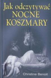Jak odczytywać nocne koszmary. Autor: Benoit Christine. Dadada.pl Okładka książki Jak odczytywać nocne koszmary