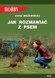 Jak rozmawiać z psem Wyd. II. Autor: Mrzewińska Zofia. Dadada.pl Okładka książki Jak rozmawiać z psem Wyd. II