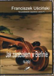 Jak zarabiałem w Berlinie na zęby. Autor: Uściński Franciszek. Dadada.pl Okładka książki Jak zarabiałem w Berlinie na zęby