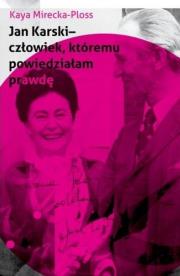 Jan Karski - człowiek, któremu powiedziałam prawdę. Autor: Mirecka-Ploss Kaya. Dadada.pl Okładka książki Jan Karski - człowiek, któremu powiedziałam prawdę