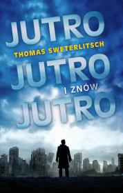 Jutro, jutro i znów jutro. Autor: Sweterlitsch Thomas. Dadada.pl Okładka książki Jutro, jutro i znów jutro