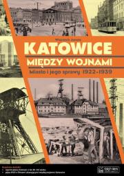 Katowice między wojnami. Autor: Janota Wojciech. Dadada.pl Okładka książki Katowice między wojnami