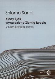 Kiedy i jak wynaleziono Ziemię Izraela. Autor: Sand Shlomo. Dadada.pl Okładka książki Kiedy i jak wynaleziono Ziemię Izraela