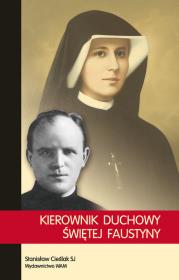 Kierowni duchowy Swiętej Faustyny. Autor: Cieślak Stanisław. Dadada.pl Okładka książki Kierowni duchowy Swiętej Faustyny