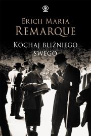 Kochaj bliźniego swego. Autor: Erich Maria Remarque. Dadada.pl Okładka książki Kochaj bliźniego swego