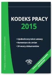 Kodeks pracy 2015. Autor: Lenart Bożena, Kaleta Joanna, Wrońska-Zblewska Katarzyna, Wawrzyszczuk Emilia. Dadada.pl Okładka książki Kodeks pracy 2015