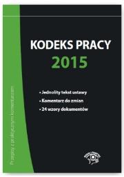 Kodeks pracy 2015. Autor: Wawrzyszczuk Emilia, Lenart Bożena, Wrońska-Zblewska Katarzyna. Dadada.pl Okładka książki Kodeks pracy 2015