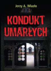 Kondukt umarłych. Autor: Wlazło Jerzy A.. Dadada.pl Okładka książki Kondukt umarłych
