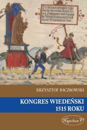 Kongres wiedeński 1515 roku. Autor: Baczkowski Krzysztof. Dadada.pl Okładka książki Kongres wiedeński 1515 roku