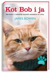 Kot Bob i ja. Jak kocur i człowiek znaleźli.... Autor: Bowen James. Dadada.pl Okładka książki Kot Bob i ja. Jak kocur i człowiek znaleźli...