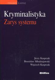 Kryminalistyka Zarys systemu. Autor: Kasprzak Jerzy, Młodziejowski Bronisław, Kasprzak Wojciech. Dadada.pl Okładka książki Kryminalistyka Zarys systemu