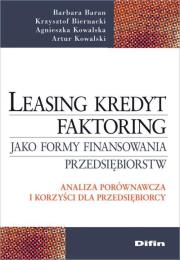 Leasing kredyt factoring jako formy finansowania przedsiębiorstw. Autor: Baran Barbara, Biernacki Krzysztof, Kowalska Agnieszka, Kowalski Artur. Dadada.pl Okładka książki Leasing kredyt factoring jako formy finansowania przedsiębiorstw