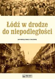 Okładka książki Łódź w drodze do niepodległości