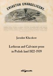 Okładka książki Lutheran and Calvinist press in Polish land 1822-1939
