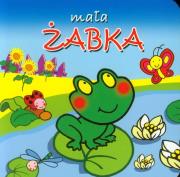 Małe zwierzątka - Mała żabka. Autor: Agata Widzowska. Dadada.pl Okładka książki Małe zwierzątka - Mała żabka