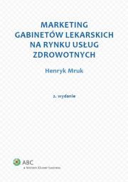 Marketing gabinetów lekarskich na rynku usług zdrowotnych. Autor: Mruk Henryk. Dadada.pl Okładka książki Marketing gabinetów lekarskich na rynku usług zdrowotnych