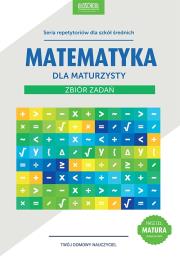 Matematyka dla maturzysty. Zbiór zadań. wyd.2015. Autor: Konstantynowicz Anna. Dadada.pl Okładka książki Matematyka dla maturzysty. Zbiór zadań. wyd.2015