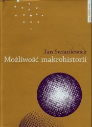 Możliwość makrohistorii. Autor: Swianiewicz Jan. Dadada.pl Okładka książki Możliwość makrohistorii